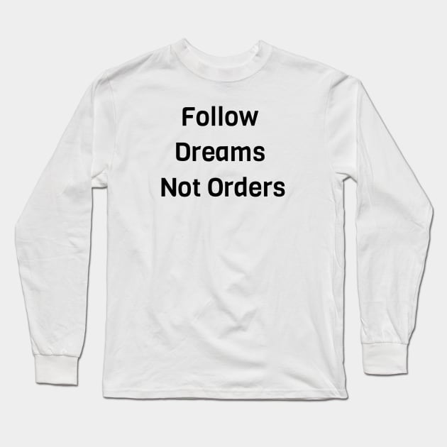 Follow Dreams Not Order Long Sleeve T-Shirt by Jitesh Kundra